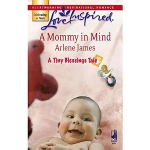 USED-A Mommy in Mind (A Tiny Blessings Tale #3) (Love Inspired #412) by Arlene James (Unknown)