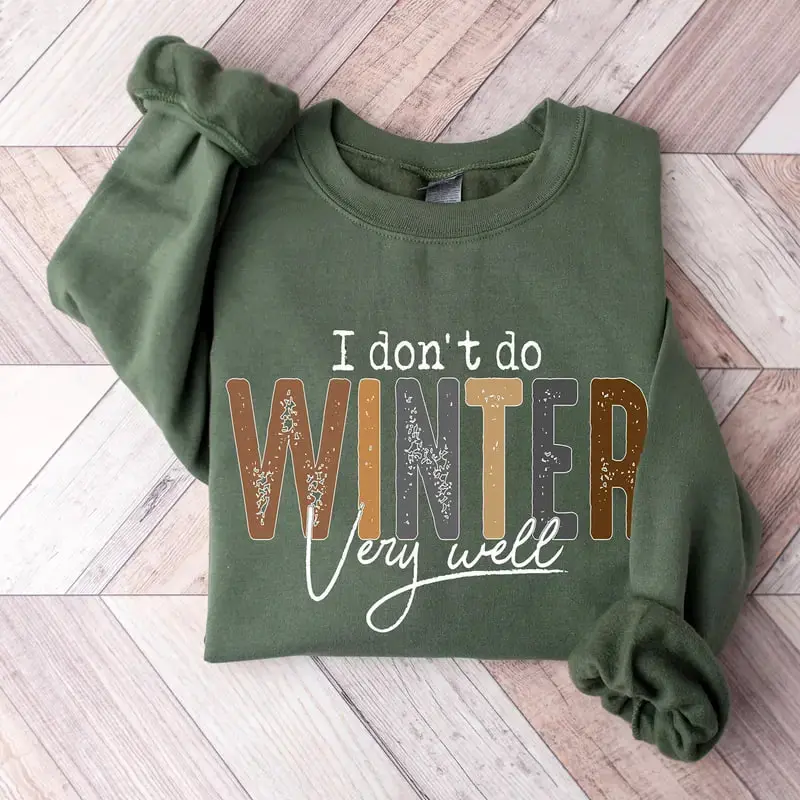 I Don't Do Winter Very Well Sweatshirt/Tshirt, Cozy Season Sweatshirt, Freezing Season Shirt, Winter Holiday Gift, Winter Sweatshirt