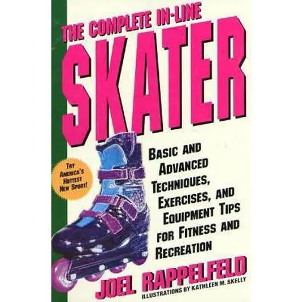 USED-The Complete In-Line Skater: Basic and Advanced Techniques, Exercises, and Equipment Tips for Fitness and Recreation by Rappelfeld, Joel (Paperback)