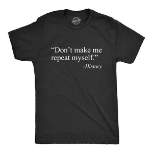 Mens Don't Make Me Repeat Myself - History T Shirt Funny Quote Novelty Graphic Tee Mens Funny T Shirts Cool Vintage Fashion T-Shirt Gift Classic Menswear Funny Political Short Sleeve Novelty Tees for Guys Black