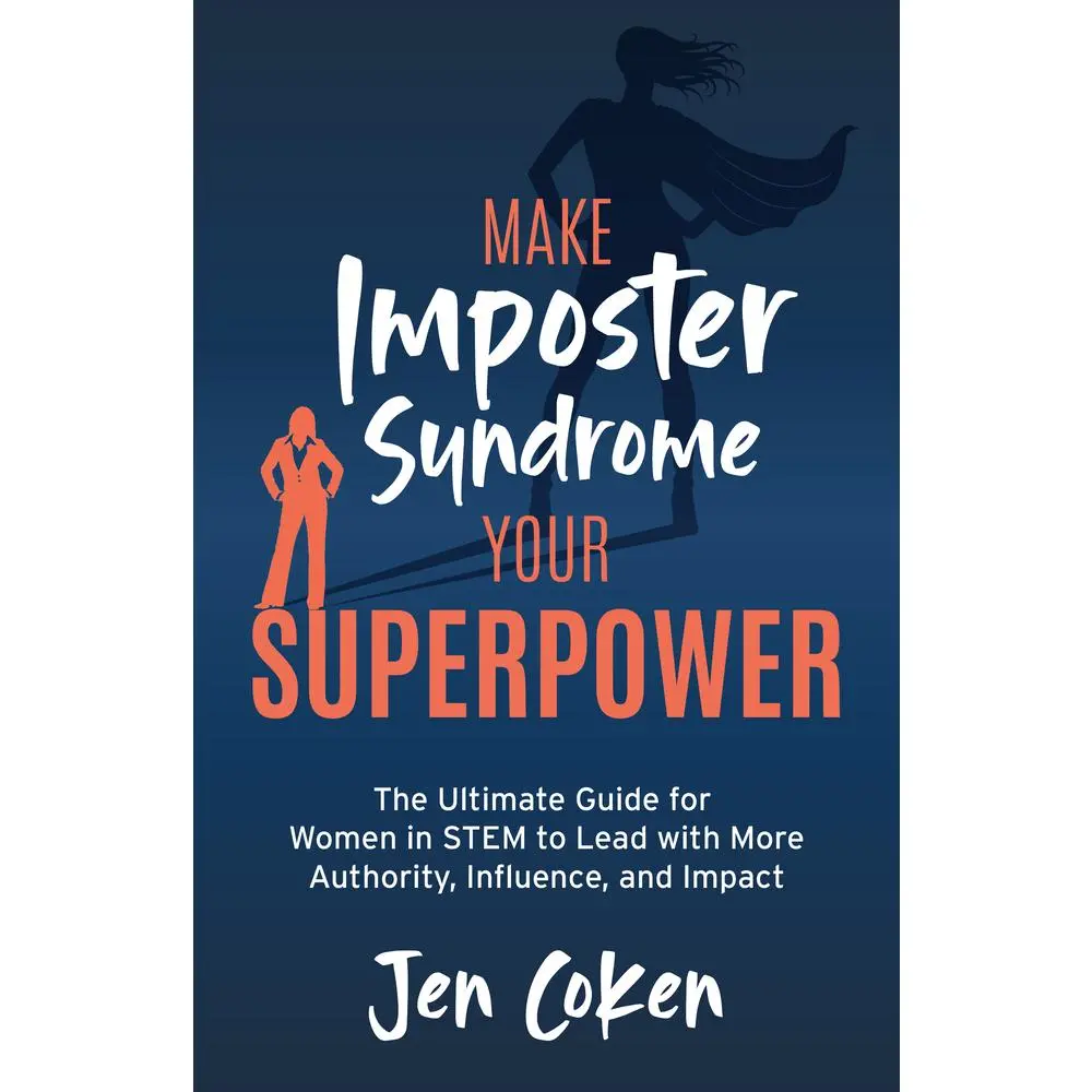 USED-Make Imposter Syndrome Your Superpower: The Ultimate Guide for Women in Stem to Lead with More Authority, Influence, and Impact by Coken, Jen (Paperback)