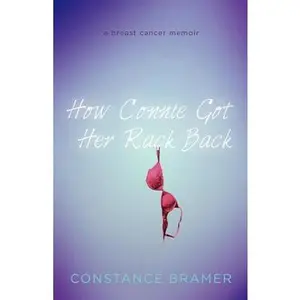 USED-How Connie Got Her Rack Back: A Breast Cancer Memoir by Bramer, Constance (Paperback)