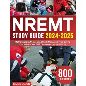 NREMT Study Guide 2024-2025: 800 Questions, Personalized Study Plans, and Time-Saving Tips to Pass Your EMT Certification on the First Try