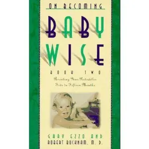 USED-On Becoming Baby Wise, Book 2: Parenting Your Pre-Toddler Five to Fifteen Months by Gary Ezzo (Paperback)