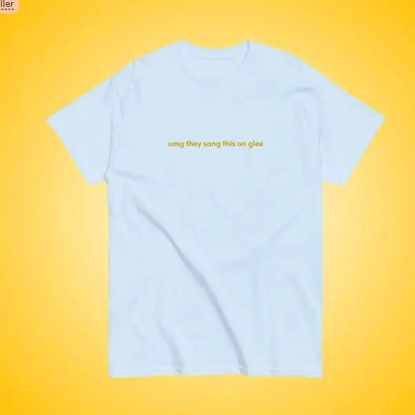 They Sang This On Glee T-Shirt Funny Gift Gift for her Gleek