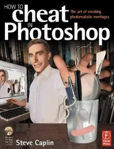 USED-How to Cheat in Photoshop: The Art of Creating Photorealistic Montages by Steve Caplin (Paperback)