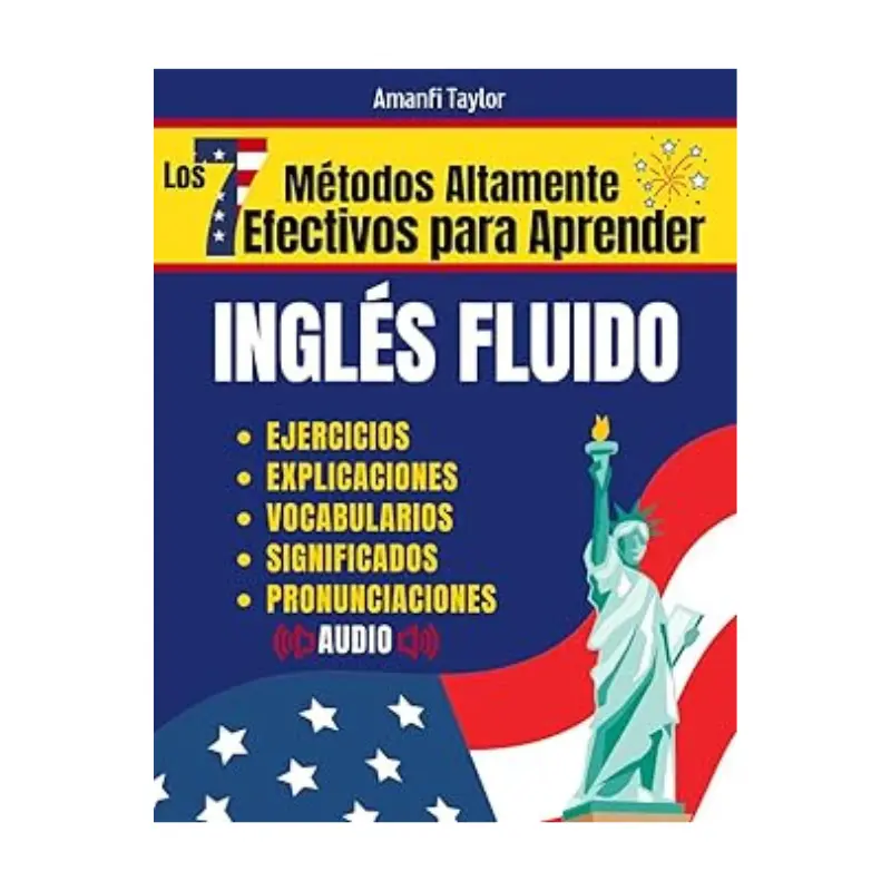Los 7 Métodos Altamente Efectivos Para Aprender Ingles Fluido: Libro para aprender ingles para adultos - Aprender Ingles desde cero con pronunciación, ... para adultos principiantes) (Spanish Edition) Paperback