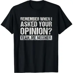 Funny Humor Remember When I Asked Your Opinion Introvert T-Shirt