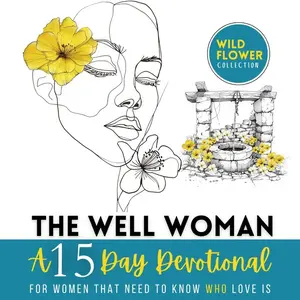 The Well Woman: A 15 Day Devotional for Women That Need to Know Who Love is