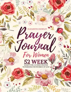 Prayer Journal For Women: 52 Week Scripture, Guided Prayer Notebook For Women OfGod