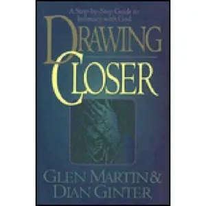 USED-Drawing Closer: A Step-By-Step Guide to Intimacy With God by Glen Martin (Hardcover)