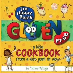 USED-I'm Happy Being Gluten Free: A Kids Cookbook From A Kids Point of View by Metzger, Sierra (Paperback)