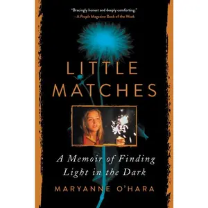 Little Matches: A Memoir of Finding Light in the Dark by Maryanne O'Hara [Paperback Book]