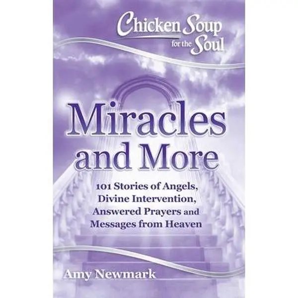USED-Chicken Soup for the Soul: Miracles and More: 101 Stories of Angels, Divine Intervention, Answered Prayers and Messages from Heaven by Newmark, Amy (Paperback)