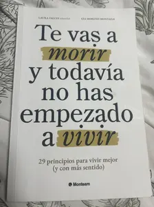 Te vas a morir y todavía no has empezado a vivir: 29 principios para vivir mejor (y con más sentido) (Spanish Edition) Mental Health Life