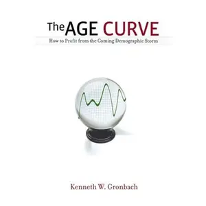 USED-The Age Curve: How to Profit from the Coming Demographic Storm by Gronbach, Kenneth (Paperback)