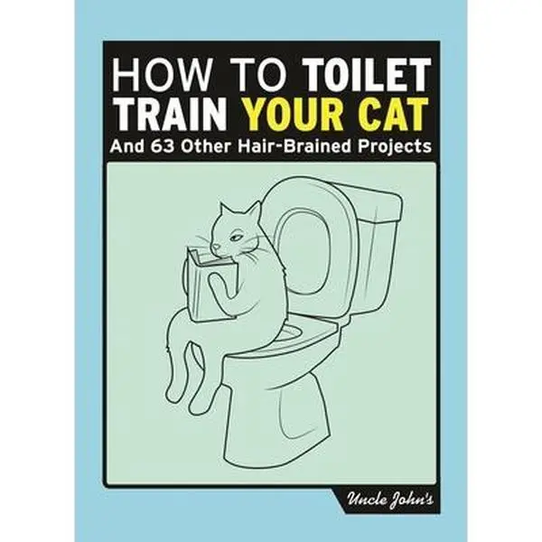 USED-Uncle John's How to Toilet Train Your Cat: And 61 Other Ill-Conceived Projects by Bathroom Readers' Institute (Hardcover)