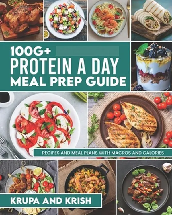 100g+ Protein a Day Meal Prep Guide: Recipes and Meal Plans with Calories and Macros -- Krkr Books, Paperback