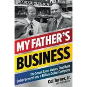 USED-My Father's Business: The Small-Town Values That Built Dollar General Into a Billion-Dollar Company by Turner, Cal (Hardcover)
