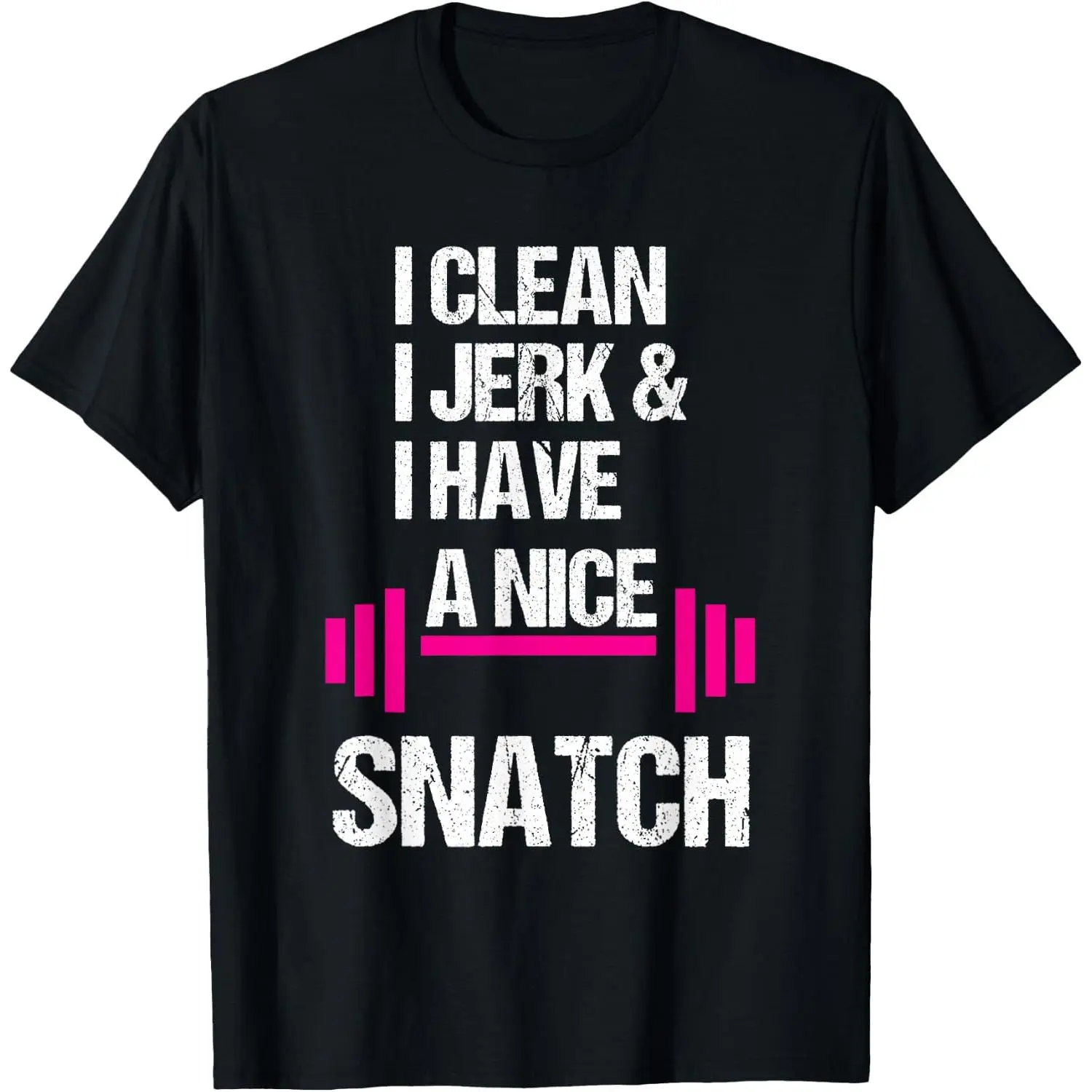 I Clean Jerk Have Nice Snatch Funny Gym Training Crossfit T-Shirt