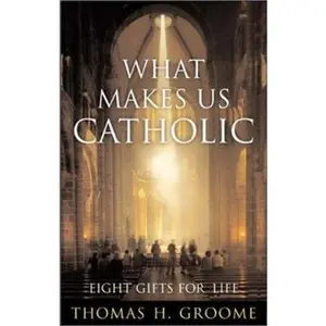 USED-What Makes Us Catholic: Eight Gifts for Life by Thomas H. Groome (Hardcover)