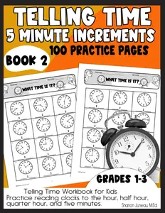 Telling Time Workbook for Kids: Practice Reading Clocks to the Hour, Half Hour, Quarter Hour, and Five Minute Increments