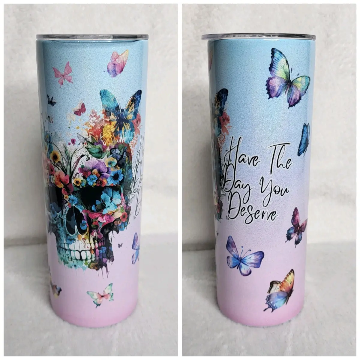 Have The Day You Deserve 20oz skinny tumbler Have The Day You Deserve 20oz skinny tumbler