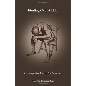 USED-Finding God Within: Contemplative Prayer For Prisoners by Raymond Leonardini (Paperback)
