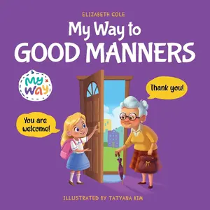 USED-My Way to Good Manners: Kids Book about Manners, Etiquette and Behavior that Teaches Children Social Skills, Respect and Kindness, Ages 3 to 10 by Cole, Elizabeth (Paperback)