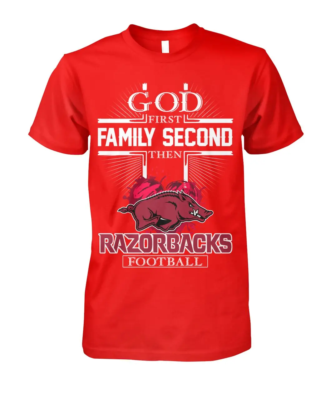God First Family Second Then Razorbacks Football Hooded T-Shirt