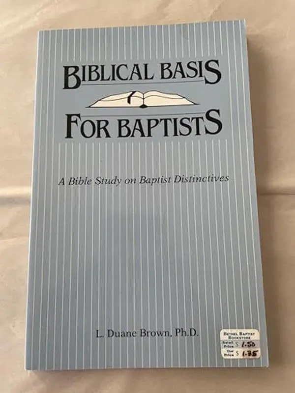 USED-Biblical basis for Baptists: A Bible study on Baptist distinctives by L. Duane Brown (Paperback)