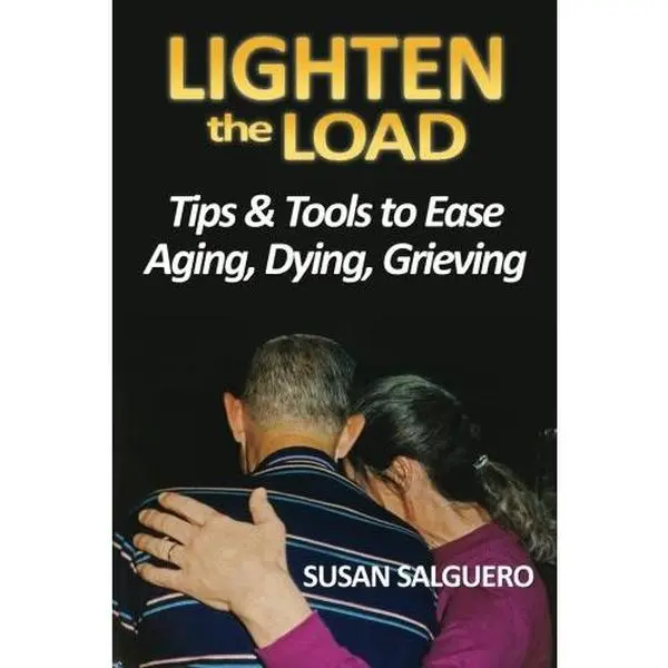 USED-Lighten the Load: Tips & Tools to Ease Aging, Dying, Grieving by Susan Salguero (Paperback)