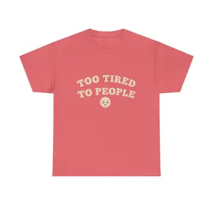 Too Tired to People tee | Exhausted Face Graphic T-Shirt