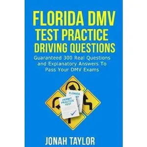 USED-Florida DMV Test Practice Driving Questions: Guaranteed 305 Questions and Explanatory Answers to Pass Your Florida DMV License Permit Test by Taylor, Jonah (Paperback)