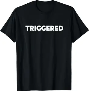 100% Cotton That Says Triggered T-Shirt