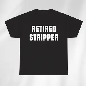 Retired stripper shirt, Retirement Gift, Retirement Shirt, Retirement TShirt, Funny Retirement Tee, Retired Gift, I Worked My Whole Life