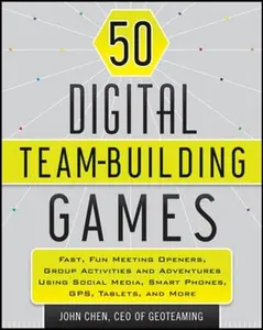 USED-50 Digital Team-Building Games: Fast, Fun Meeting Openers, Group Activities and Adventures Using Social Media, Smart Phones, Gps, Tablets, and More by Chen, John (Paperback)