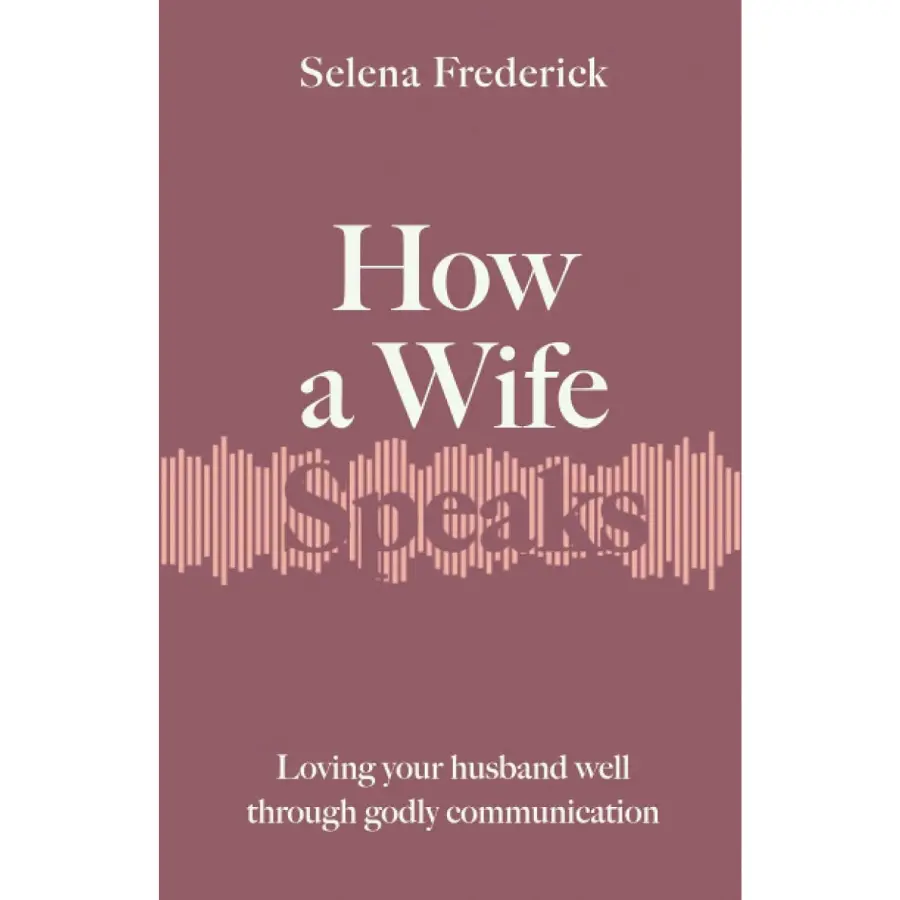 How a Wife Speaks: Biblical Marriage Improvement Guide for Fostering Unity & Loving Your Husband Well (Religious Trade Paperback, 184 Pages, 5.5x0.42x8.5 in, 7.8 oz)