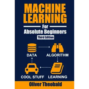 Machine Learning for Absolute Beginners: A Plain English Introduction (Third Edition) (Machine Learning with Python for Beginners Book Series) Paperback – January 1, 2021