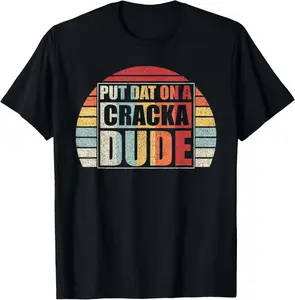 100% Cotton Vintage Retro Put That On A Cracka Dude Funny Stale Cracker T-Shirt