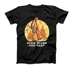 Been there dug that Detector Detectorist Metal detectingT-Shirt, Sweatshirt, Hoodie