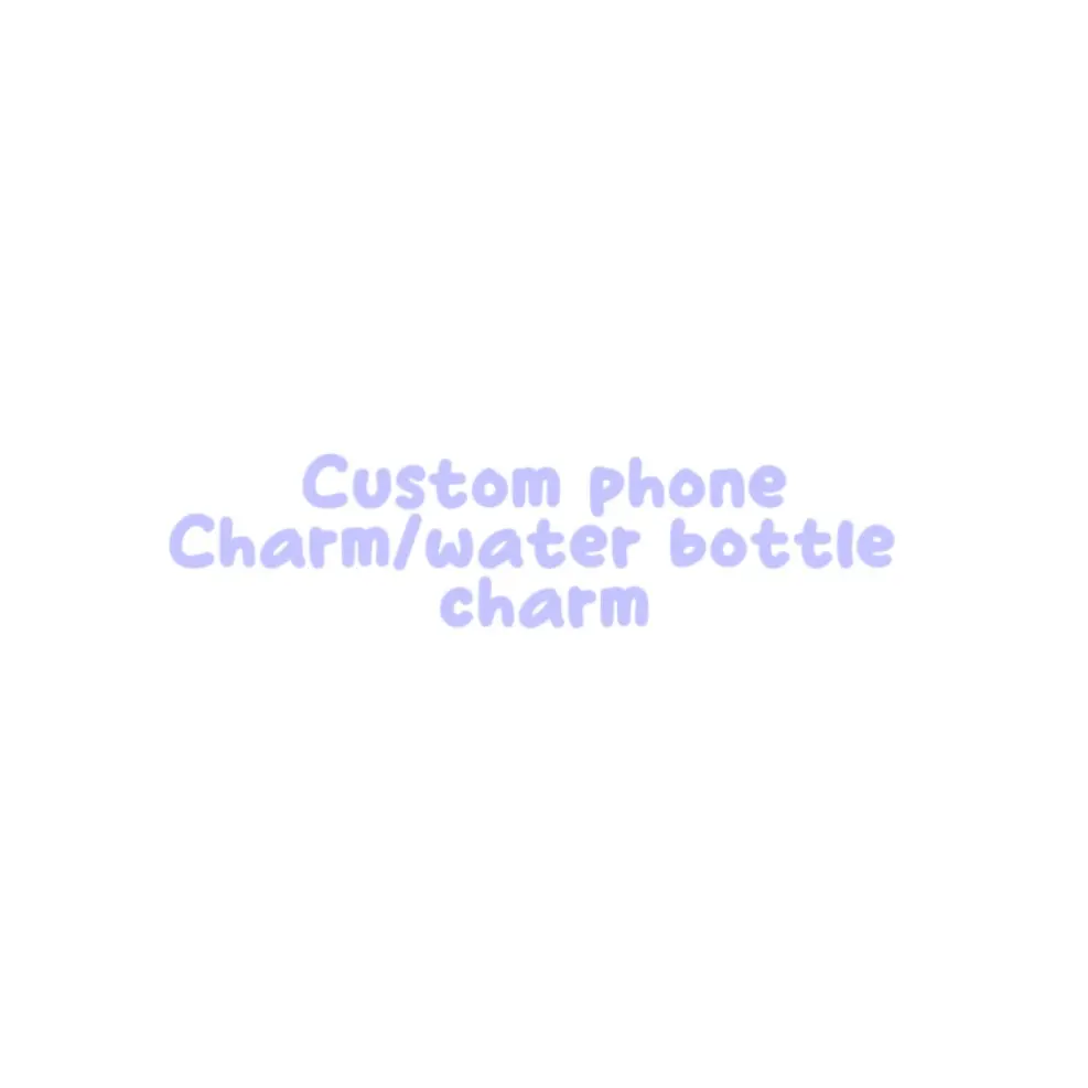 Custom phone charms/water bottle charms