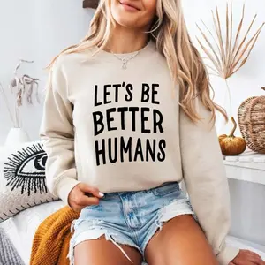 Let's Be Better Humans Sweatshirt Motivational Crewneck Trendy Women's Sweater Inspirational Motivational Crewneck Gift For Her