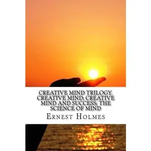 USED-Creative Mind Trilogy. Creative Mind; Creative Mind And Success; The Science Of Mind by Ernest Holmes (Paperback)