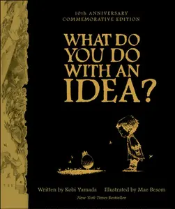 What Do You Do with an Idea? 10th Anniversary Edition -- Kobi Yamada - Hardcover