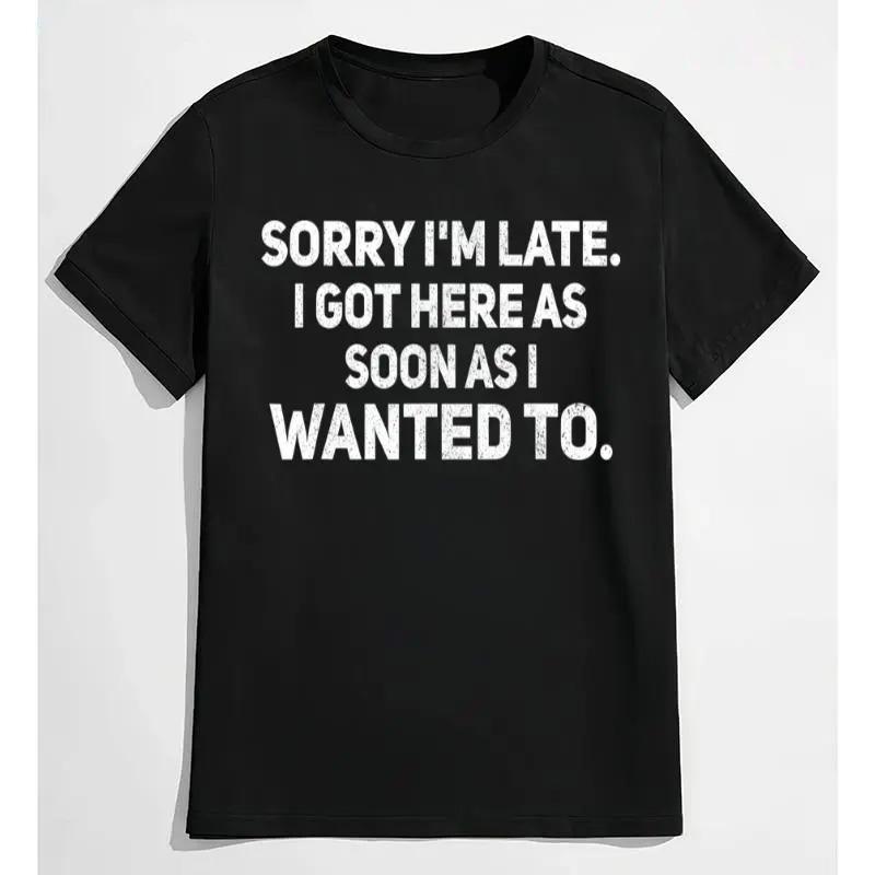 Funny "Sorry I'm Late I Got Here As Soon As I Wanted To" Sarcastic Meme T-Shirt, Humorous Lazy Introvert Graphic Tee, Unisex Oversized Gag Gift For Men Women, White Elephant Gift