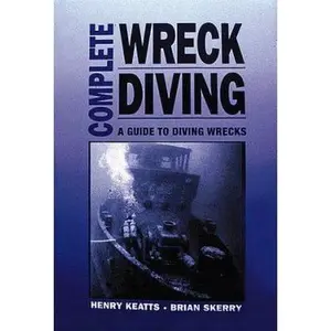USED-Complete Wreck Diving: A Guide to Diving Wrecks by Henry Keatts (Paperback)