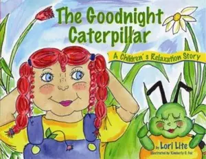 USED-Goodnight Caterpillar: A Relaxation Story for Kids Introducing Muscle Relaxation and Breathing to Improve Sleep, Reduce Stress, and Control Anger by Lite, Lori (Hardcover)