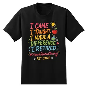 I Came I Taught I Made a Difference Retired Teacher 2026 T-Shirt