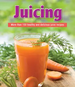 USED-Juicing: More Than 150 Healthy and Delicious Juice Recipes by Publications International Ltd (Paperback)